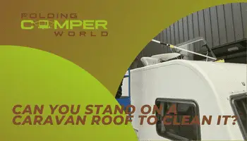 Can you stand on a caravan roof to clean it?